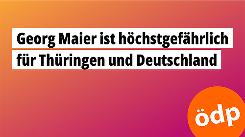 Georg Maier ist höchstgefährlich für Thüringen und Deutschland